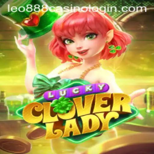 Exploring LuckyCloverLady in the World of leo888 Casino